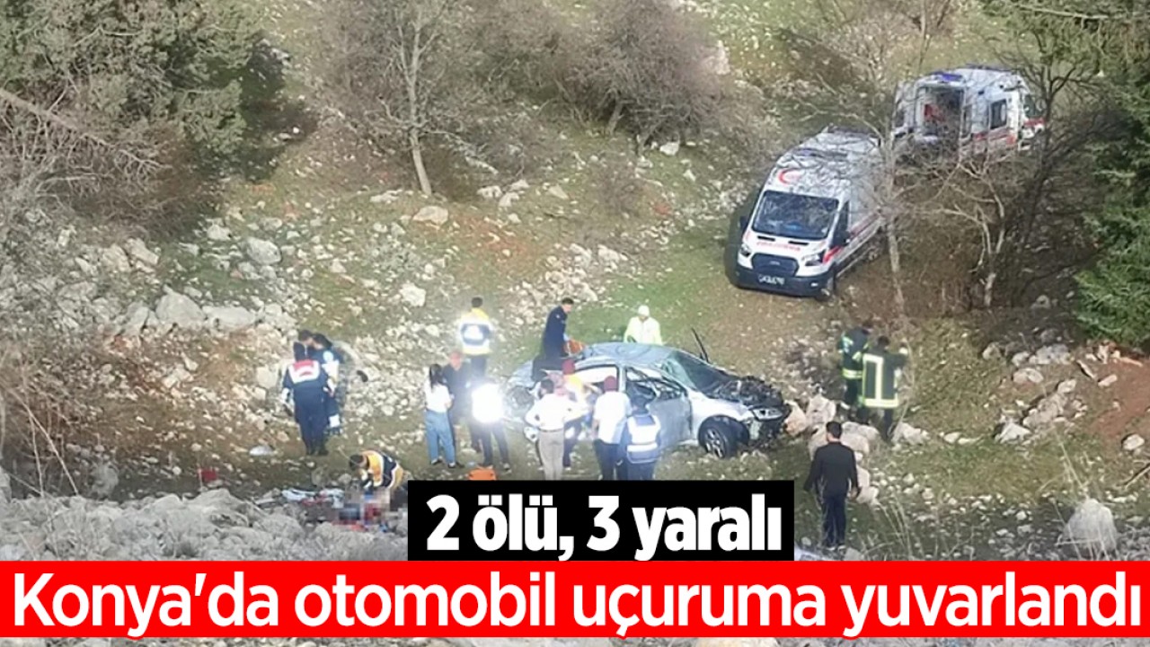 Konya'da otomobil uçuruma yuvarlandı: 2 ölü, 3 yaralı
