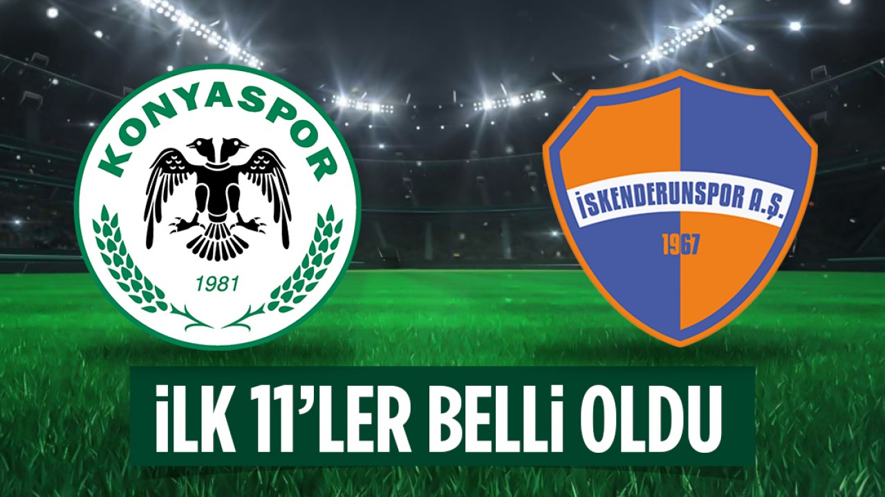 Konyaspor - İskenderunspor ilk 11'ler belli oldu