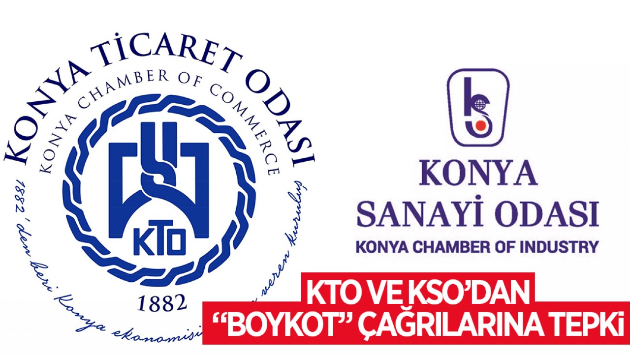 Konya Ticaret Odası ve Konya Sanayi Odası'ndan "boykot" çağrılarına tepki