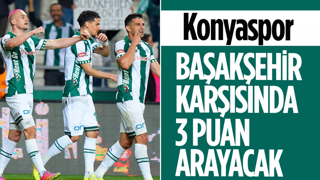 Konyaspor, Başakşehir karşısında 3 puan arayacak