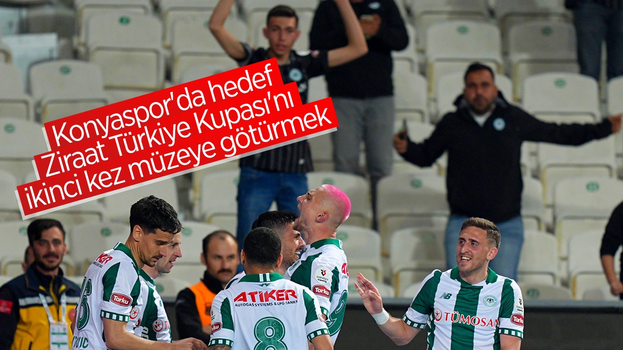 Konyaspor'da hedef, Ziraat Türkiye Kupası'nı ikinci kez müzeye götürmek