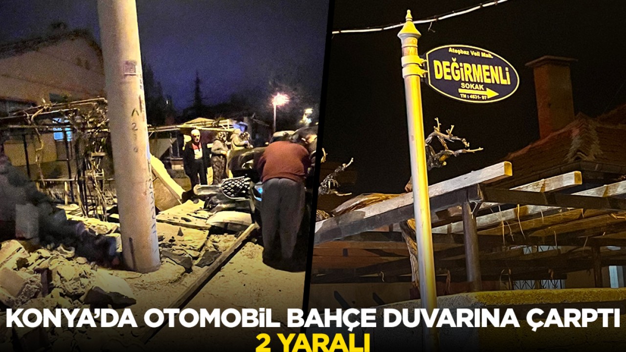 Konya'da otomobil bahçe duvarına çarptı: 2 yaralı
