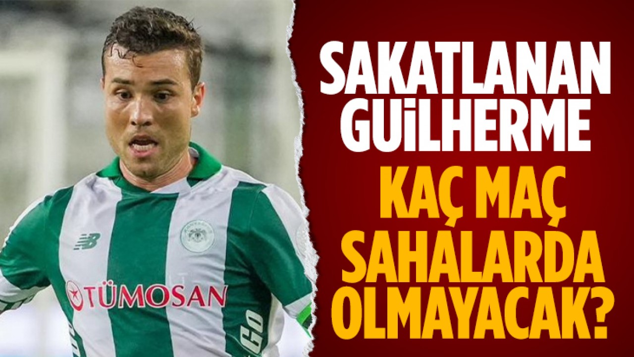Konyaspor'un sakatlanan oyuncusu Guilherme kaç maç sahalarda olmayacak? MR sonucu çıktı
