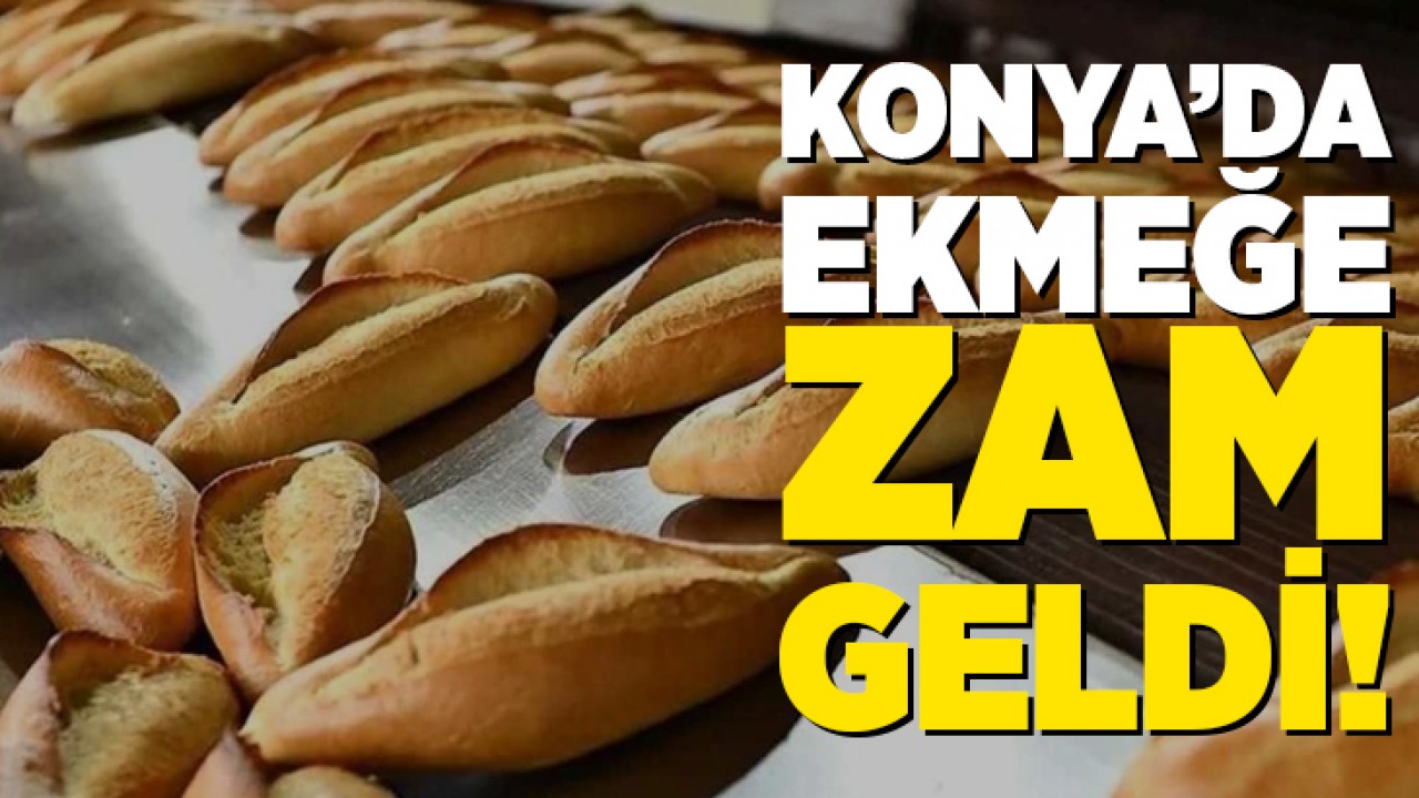 Konya'da ekmeğe zam geldi!