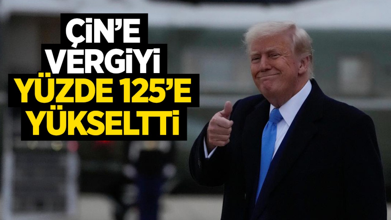 Ticaret savaşları kızıştı! Trump, Çin'e vergiyi yüzde 125'e yükseltti