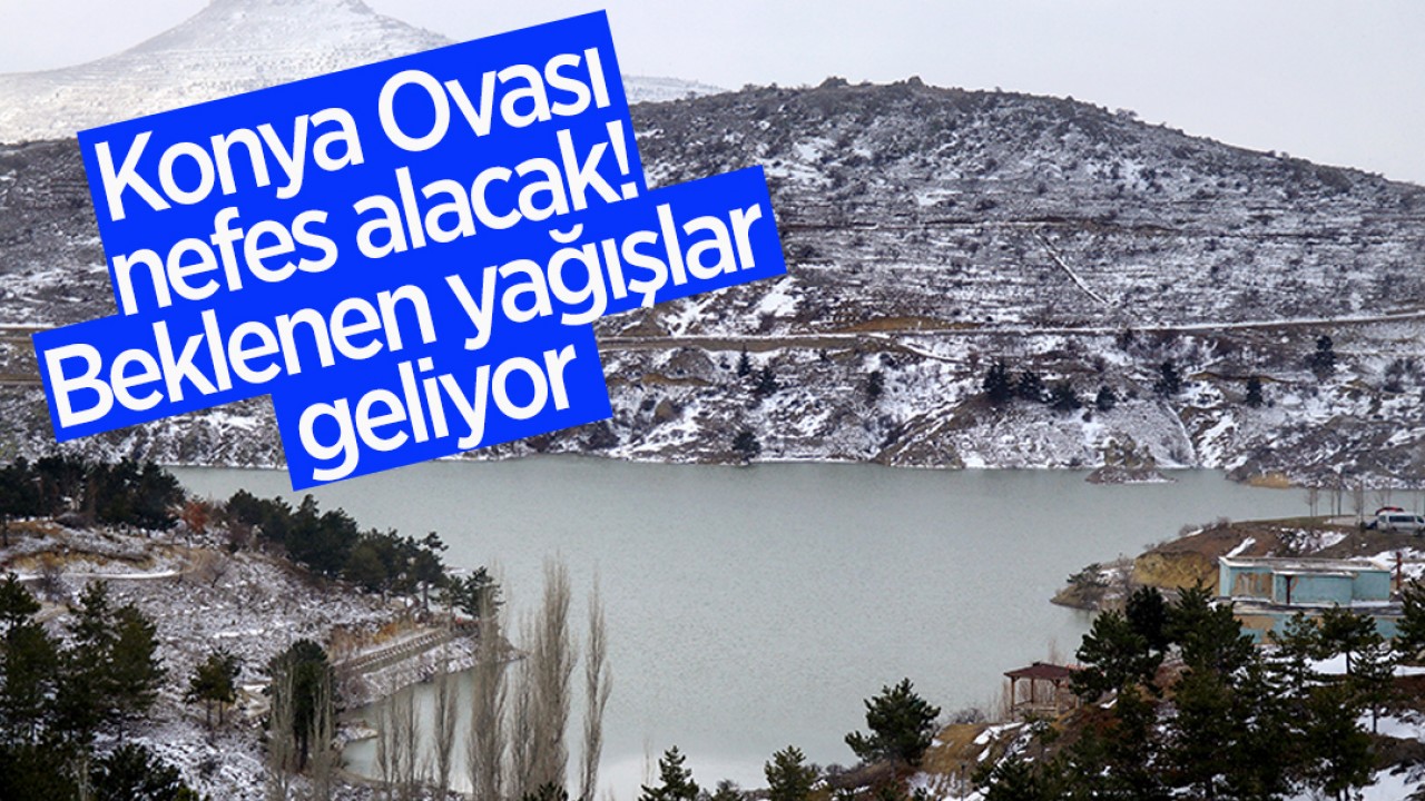 Konya Ovası nefes alacak: Beklenen yağışlar geliyor!