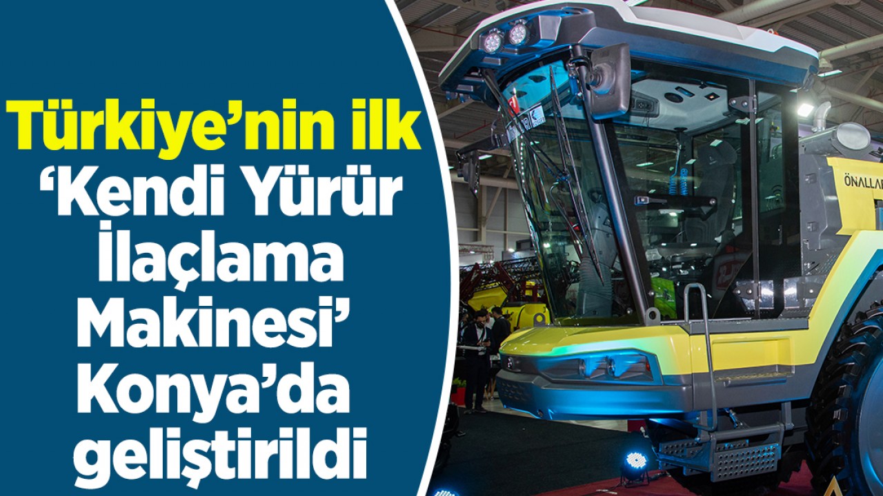Türkiye’nin ilk ‘Kendi Yürür İlaçlama Makinesi’ Konya'da geliştirildi
