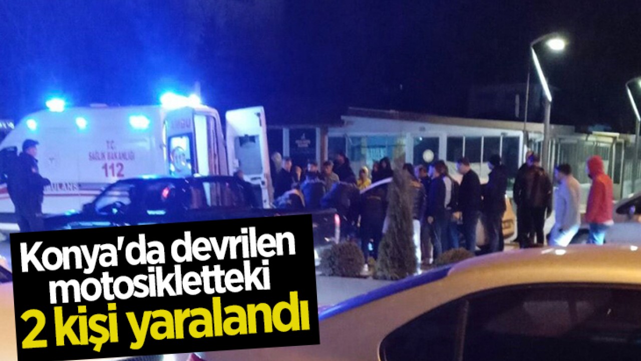 Konya'da devrilen motosikletteki 2 kişi yaralandı