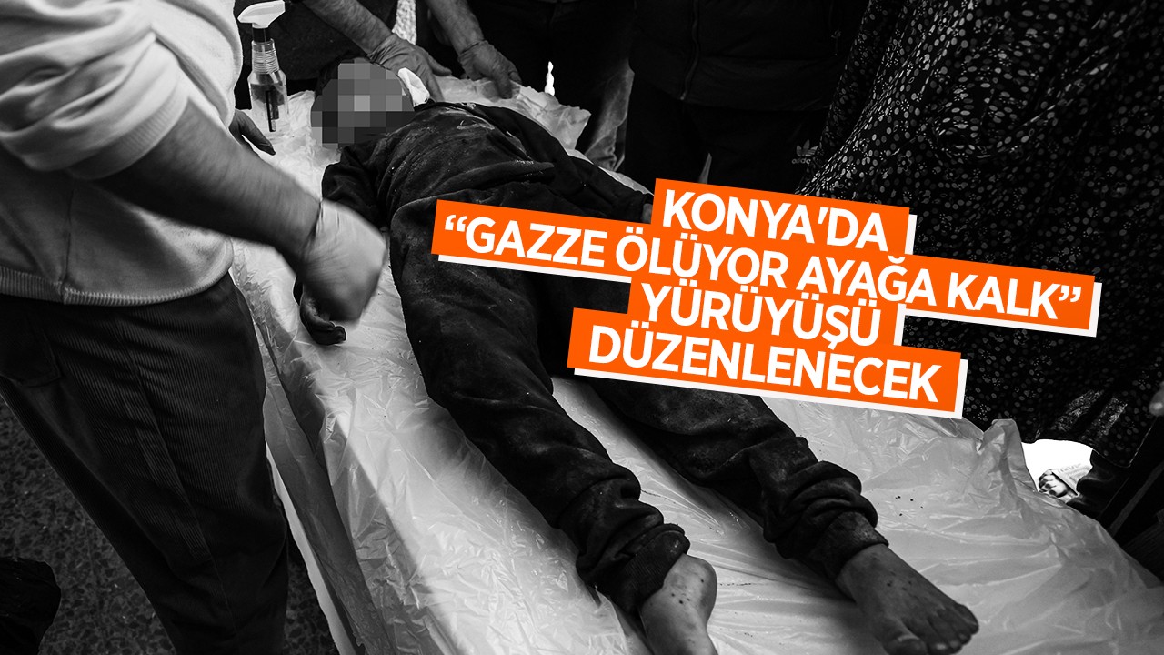 Konya'da "Gazze ölüyor ayağa kalk" yürüyüşü düzenlenecek