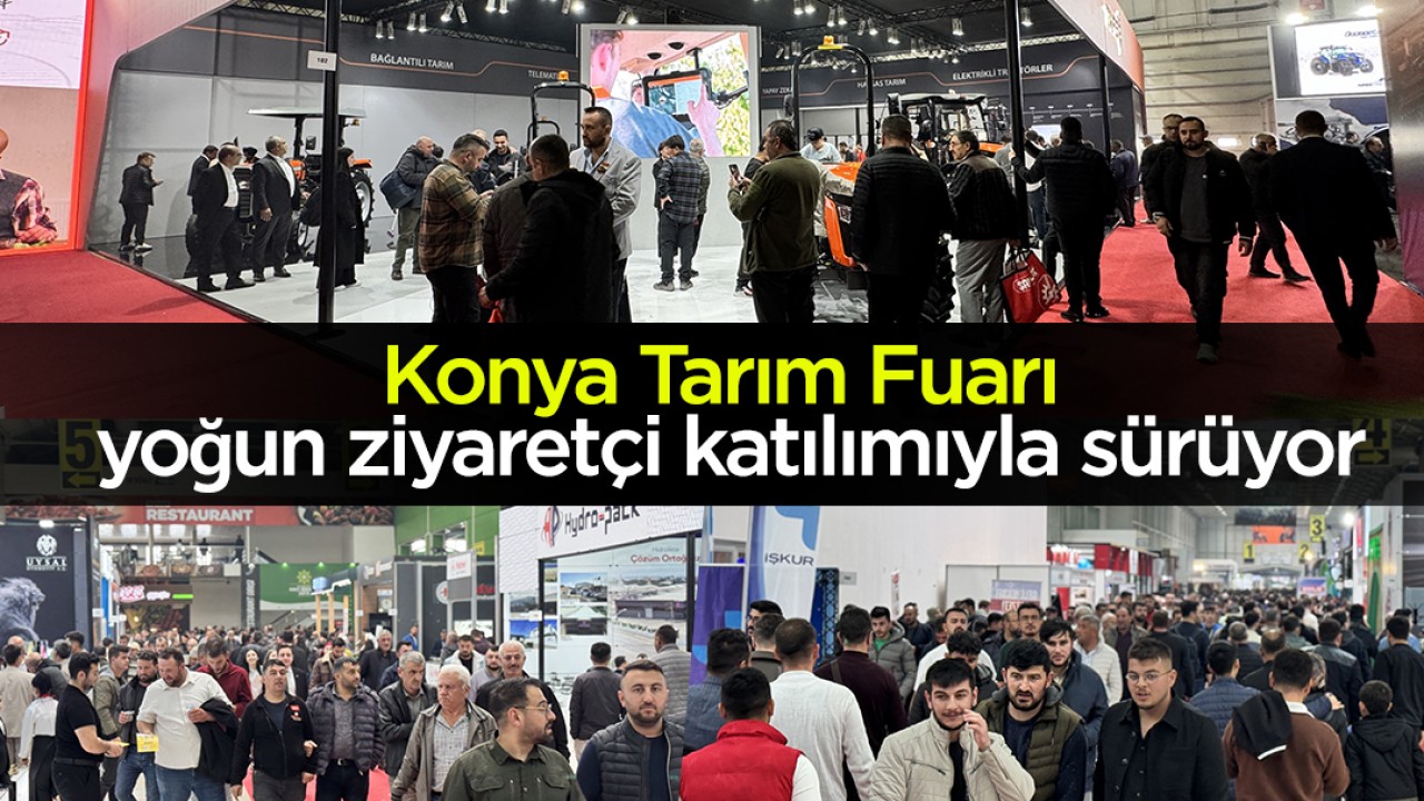 Konya Tarım Fuarı yoğun ziyaretçi katılımıyla sürüyor