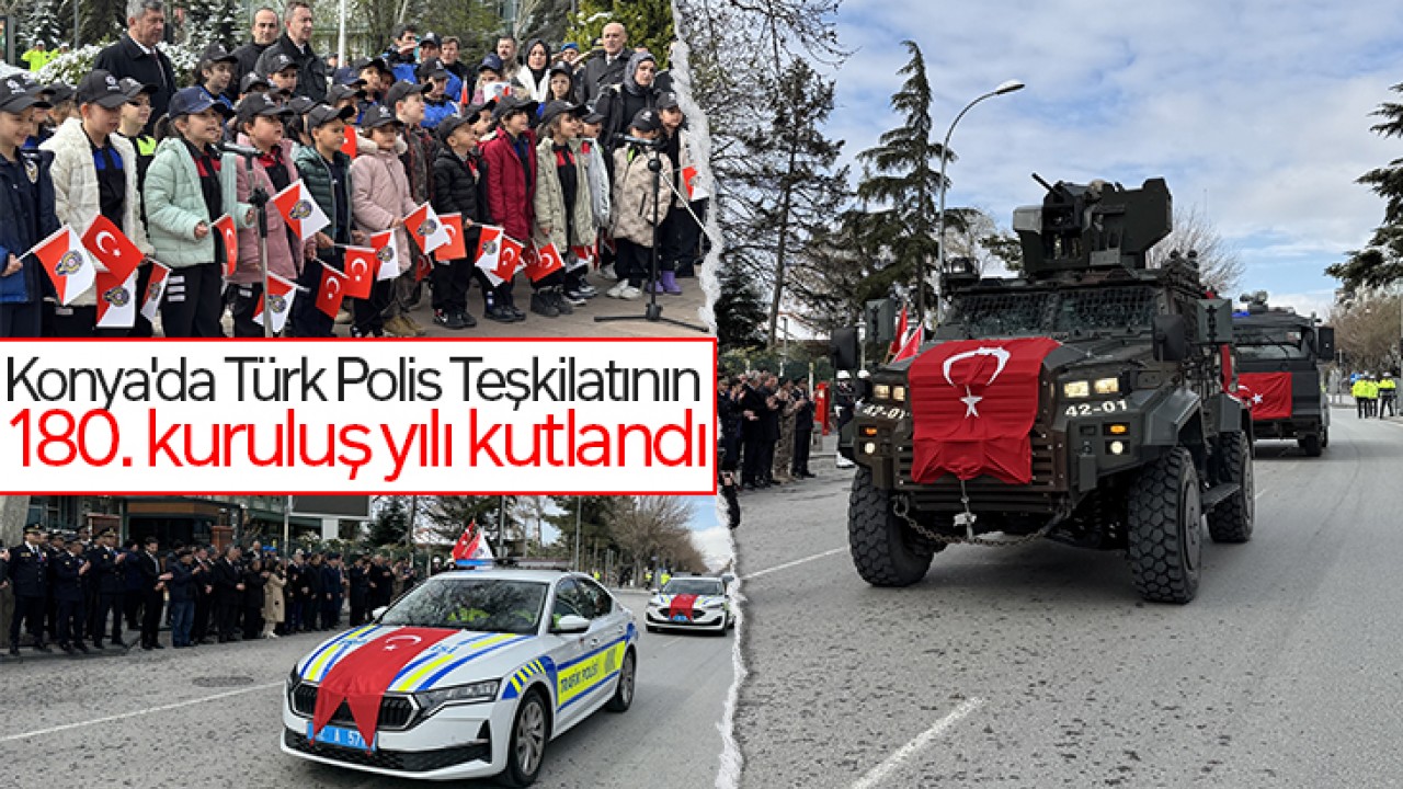 Konya'da Türk Polis Teşkilatının 180. kuruluş yılı kutlandı