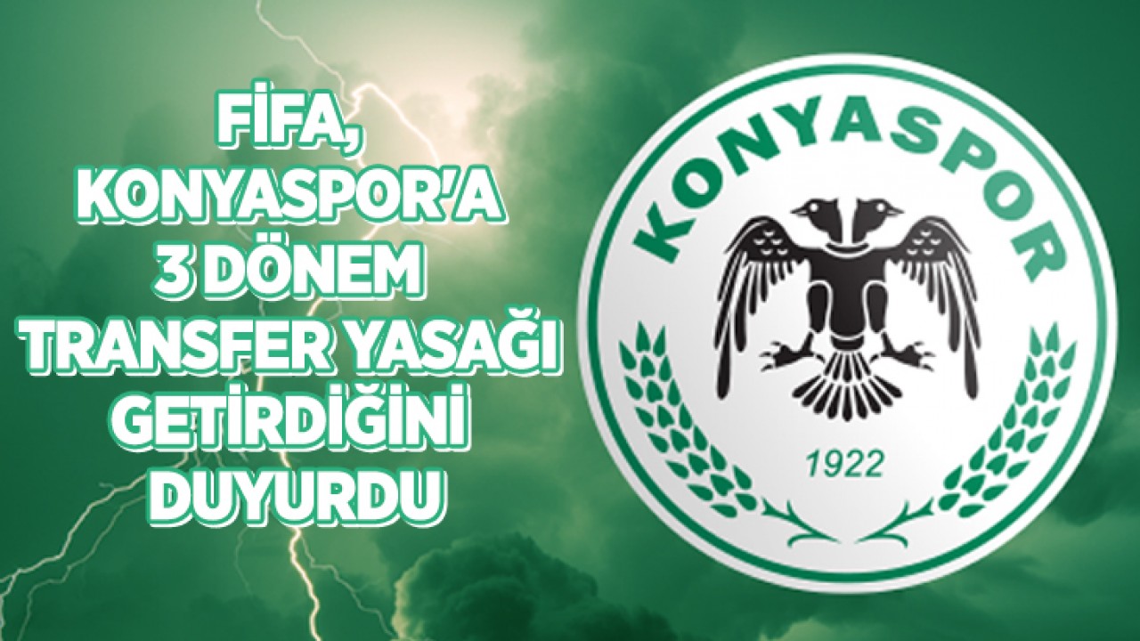 Konyaspor'a FIFA'dan 3 dönem transfer yasağı şoku!