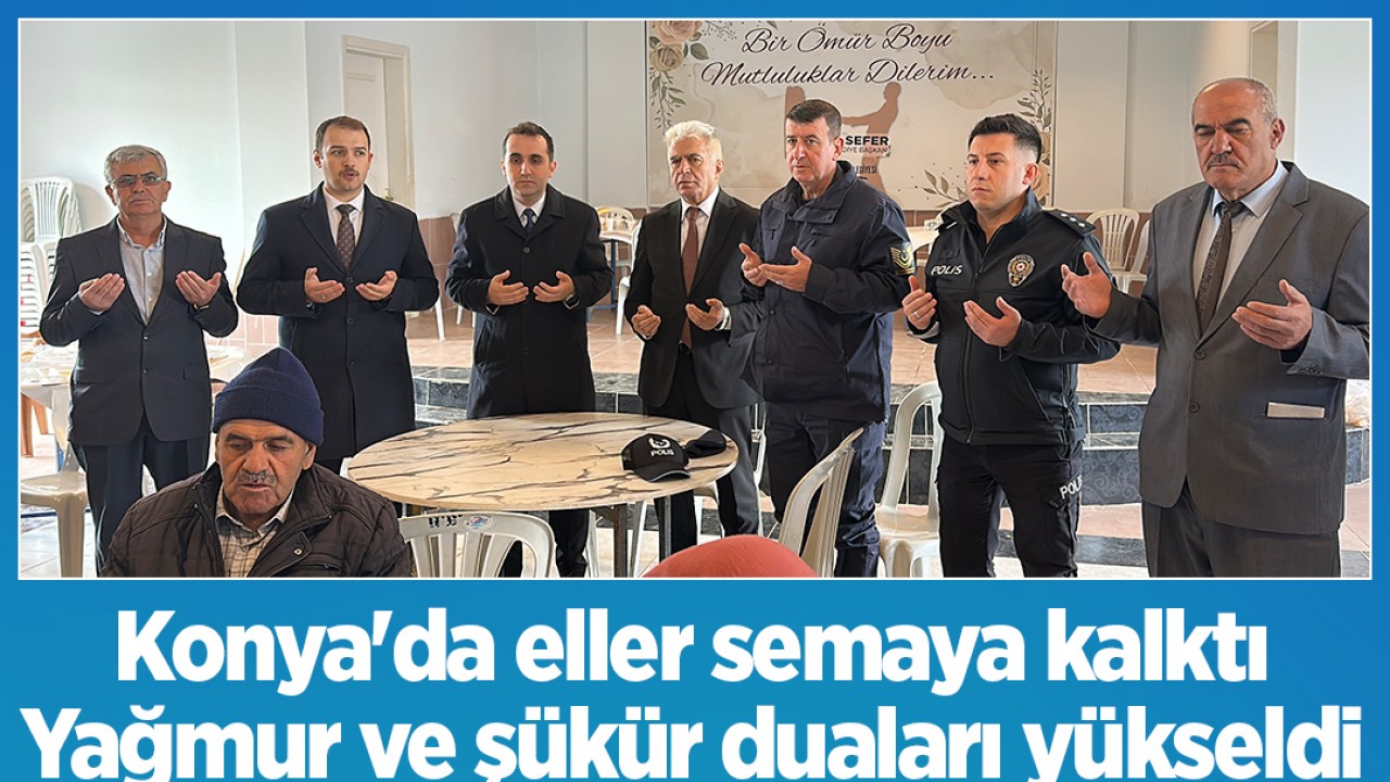 Konya'da eller semaya kalktı! Yağmur ve şükür duaları yükseldi