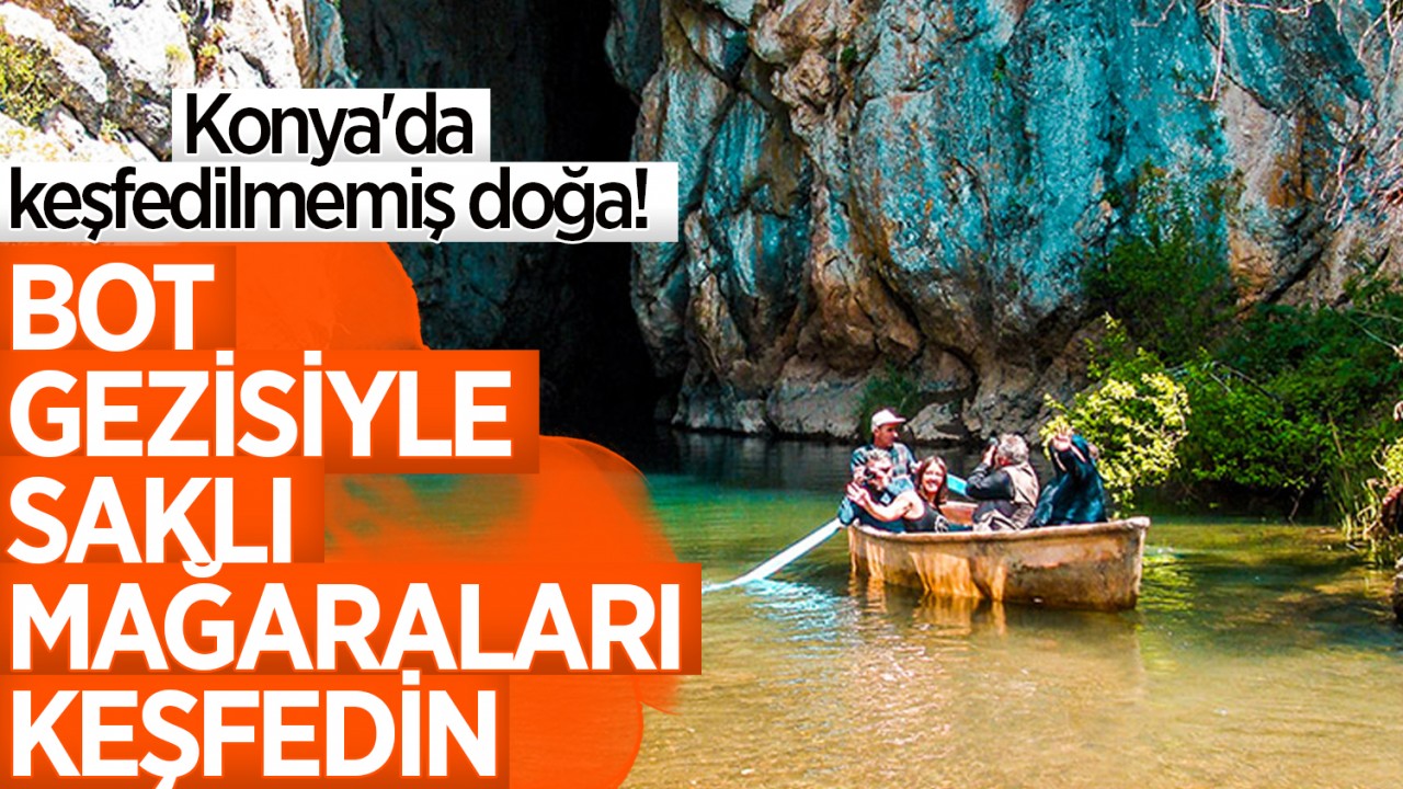 Konya'da keşfedilmemiş doğa! Bot gezisiyle saklı mağaraları keşfedin
