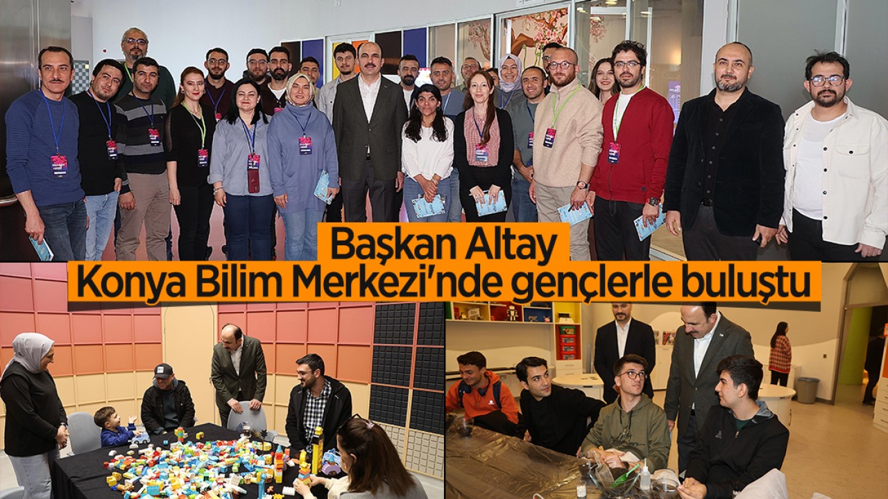 Başkan Altay, Konya Bilim Merkezi'nde gençlerle buluştu