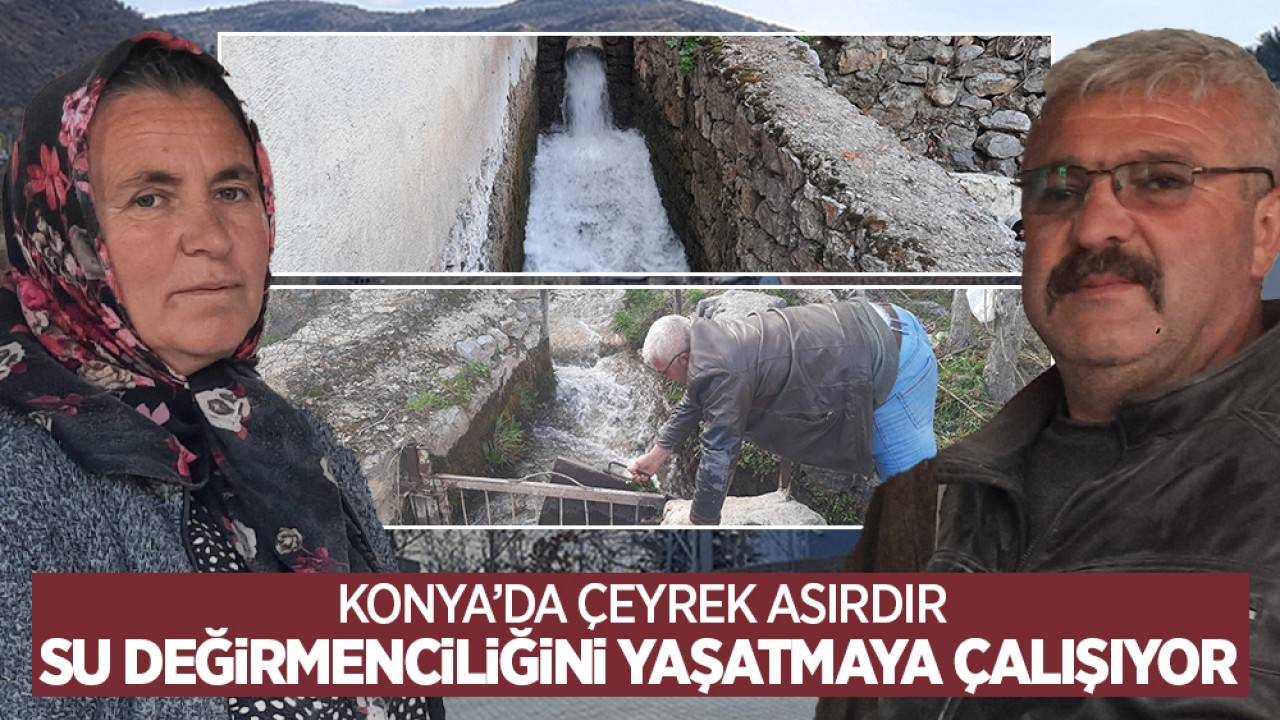 Konya'da çeyrek asırdır su değirmenciliğini yaşatmaya çalışıyor