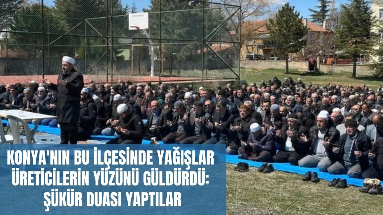 Konya'nın bu ilçesinde yağışlar üreticilerin yüzünü güldürdü: Şükür duası yaptılar