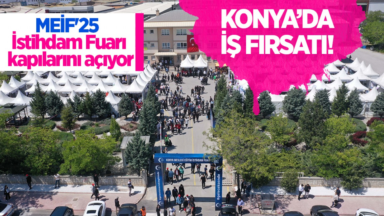 Konya'da iş fırsatı! MEİF'25 İstihdam Fuarı kapılarını açıyor