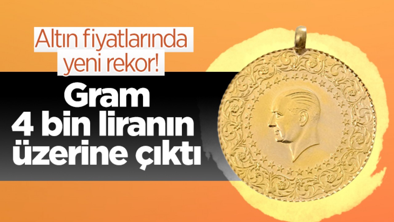 Altın fiyatlarında yeni rekor! Gram 4 bin liranın üzerine çıktı