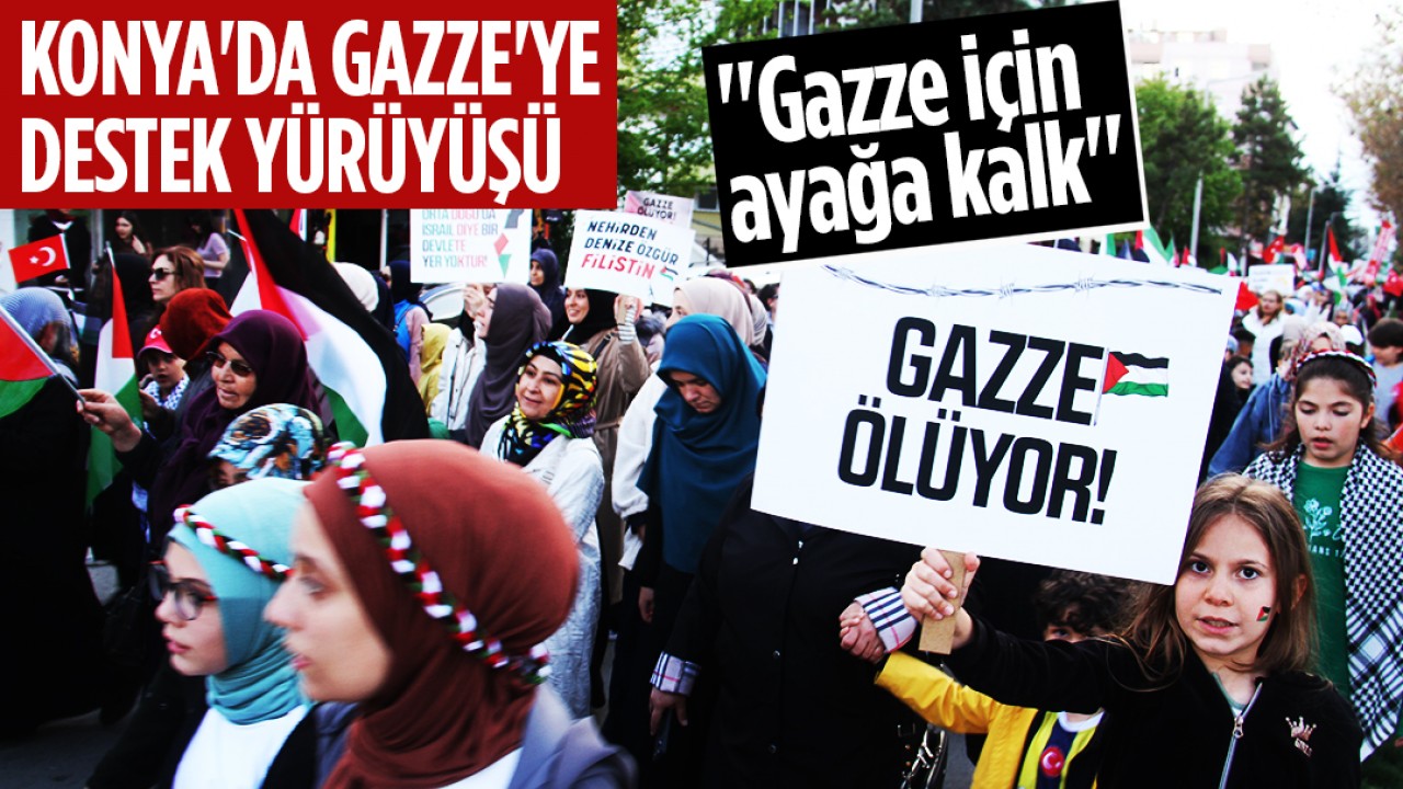 "Gazze için ayağa kalk..." Konya'da Gazze'ye destek yürüyüşü