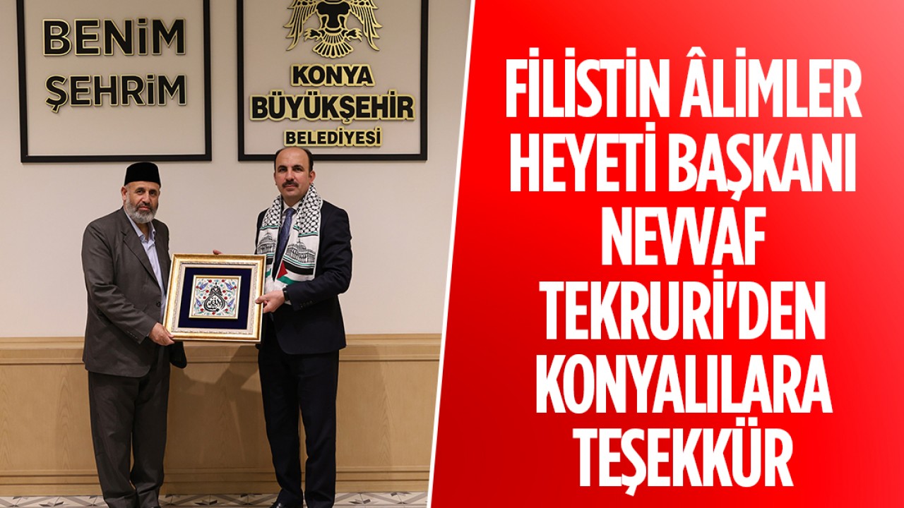 Filistin Âlimler Heyeti Başkanı Nevvaf Tekruri'den Konyalılara teşekkür
