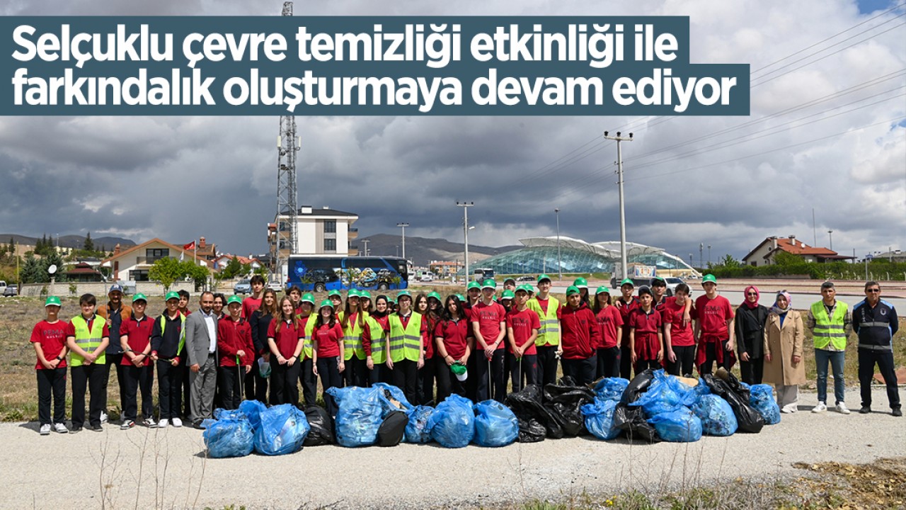 Selçuklu çevre temizliği etkinliği ile farkındalık oluşturmaya devam ediyor