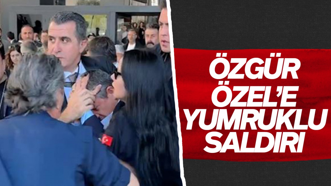 Özgür Özel'e yumruklu saldırı