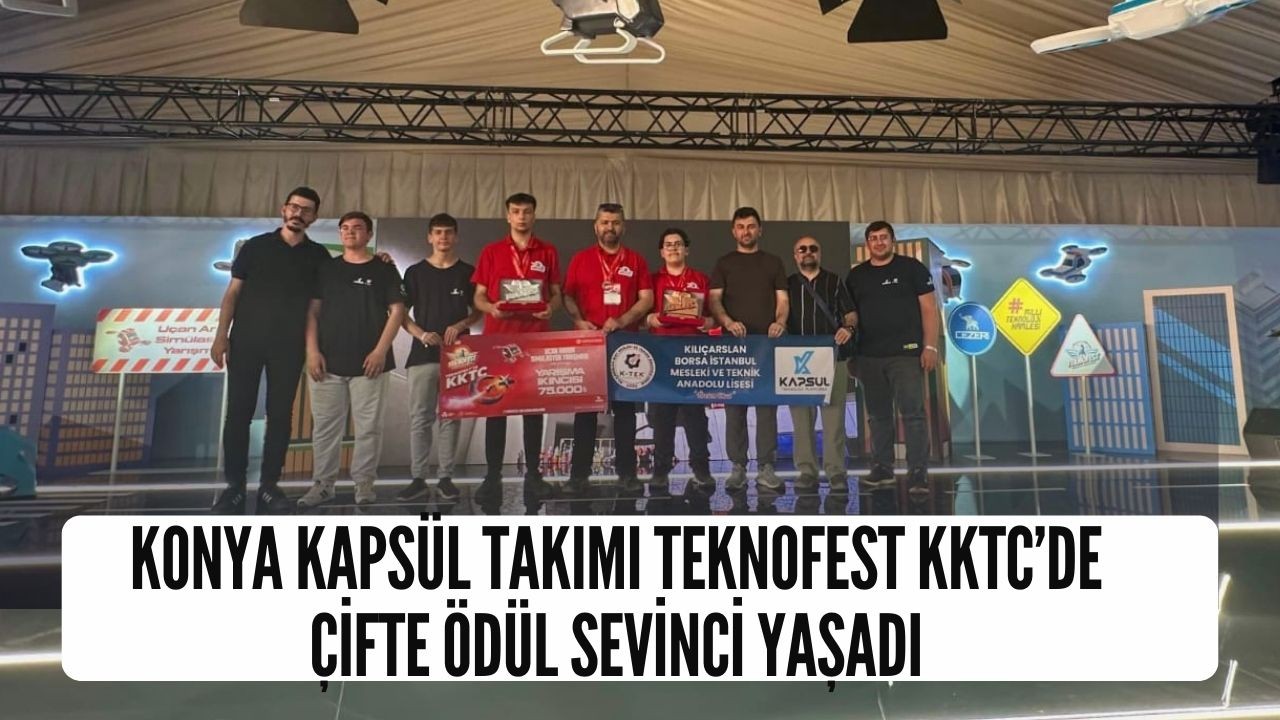 Konya Kapsül Takımı TEKNOFEST KKTC’de çifte ödül sevinci yaşadı