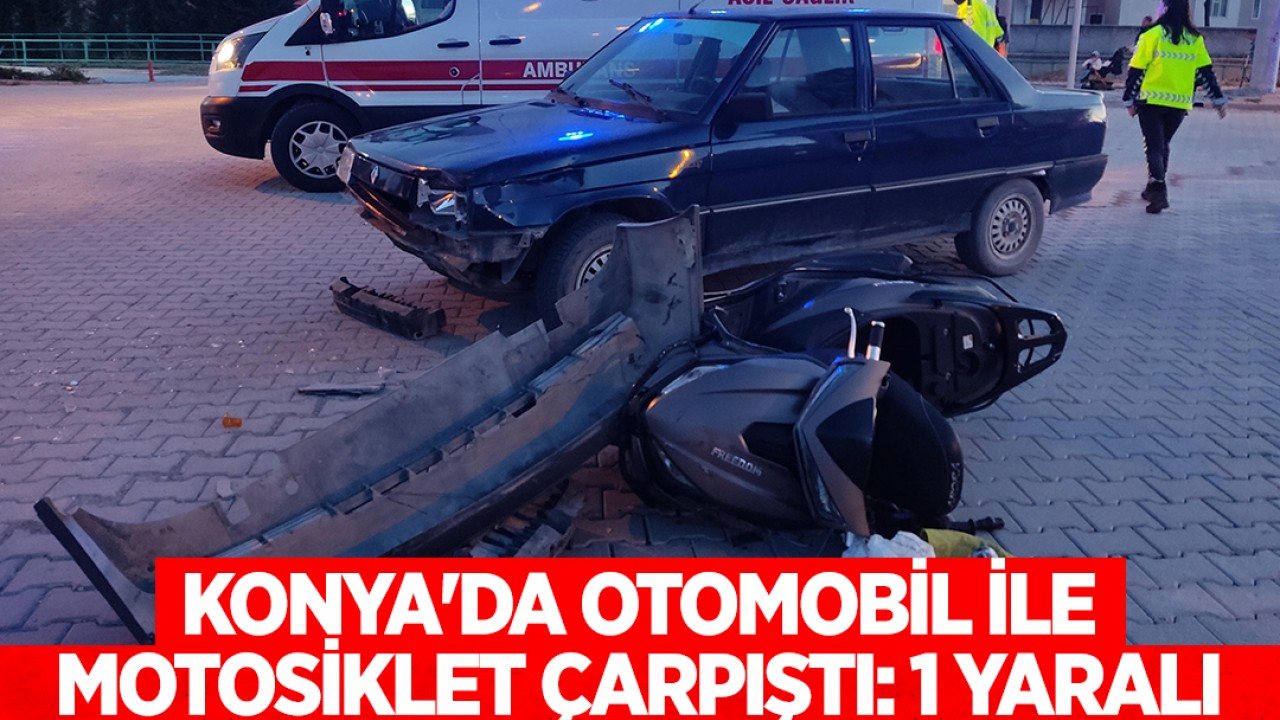Konya'da otomobil ile motosiklet çarpıştı: 1 yaralı