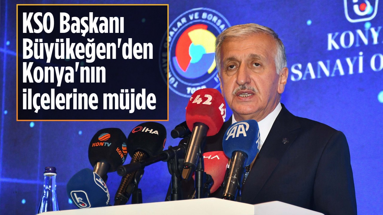 KSO Başkanı Büyükeğen'den Konya'nın ilçelerine müjde