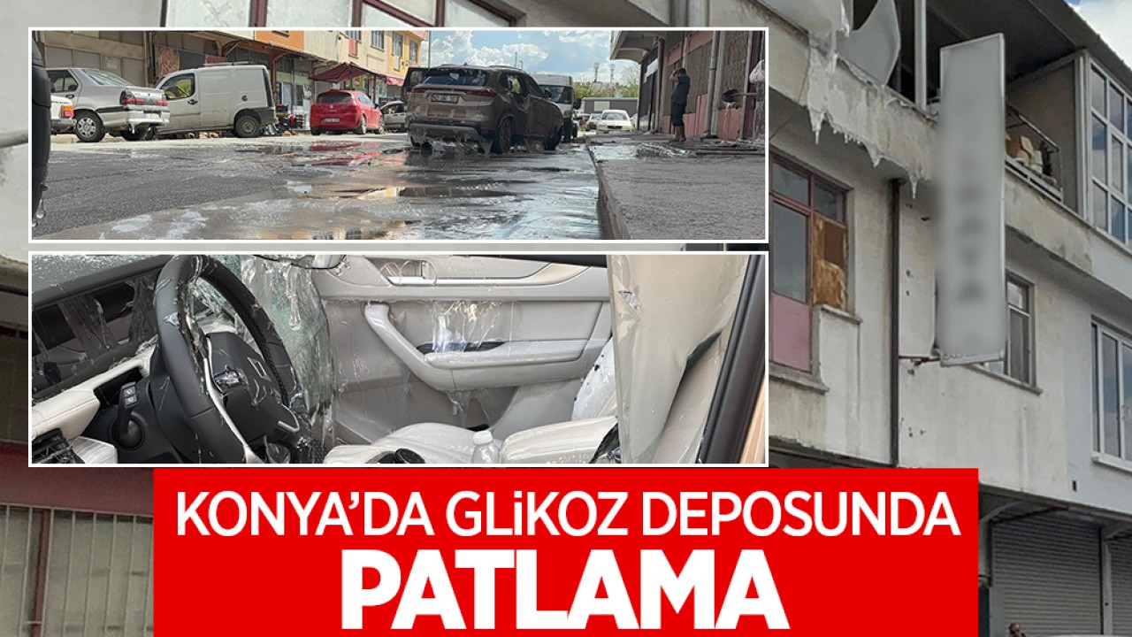 Konya'da glikoz deposunda patlama!