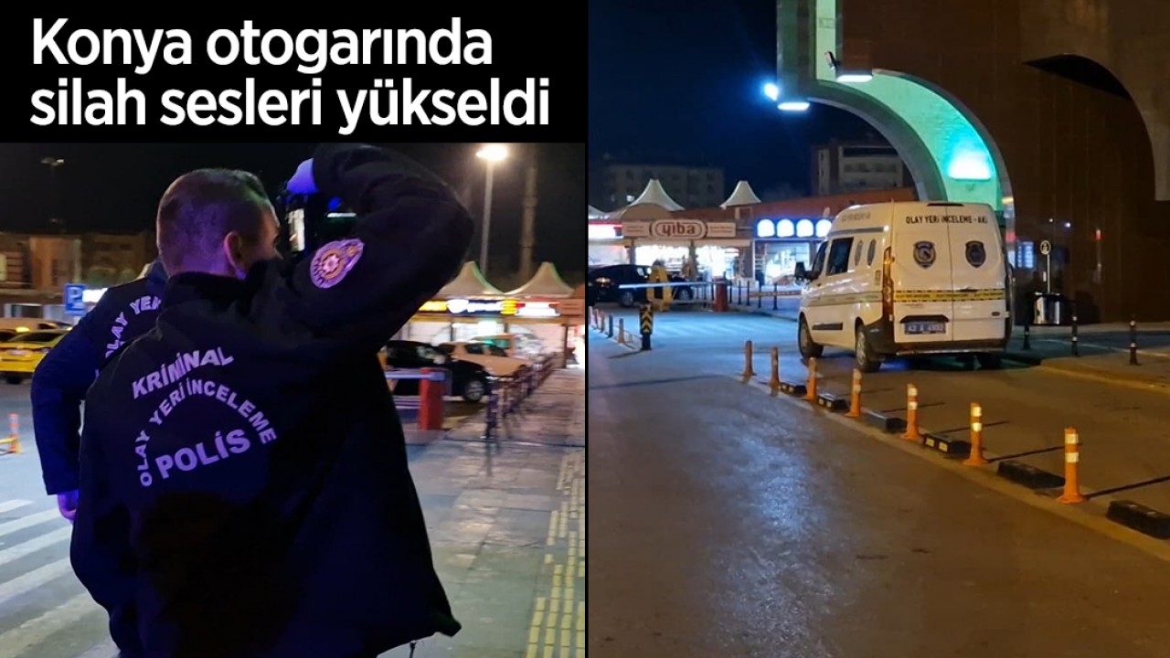 Konya otogarında silah sesleri yükseldi