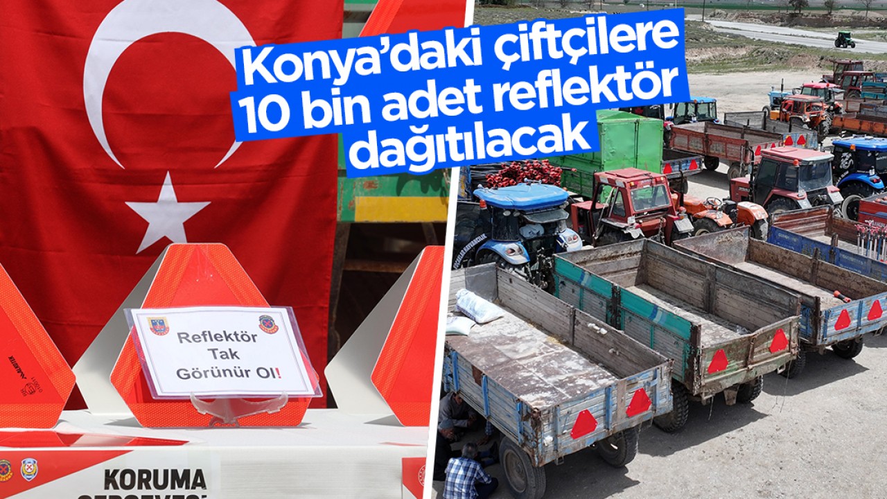 Konya'daki çiftçilere 10 bin adet reflektör dağıtılacak