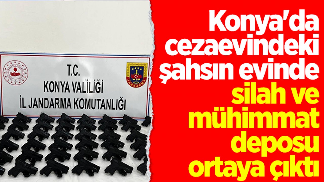 Konya'da cezaevindeki şahsın evinde silah ve mühimmat deposu ortaya çıktı