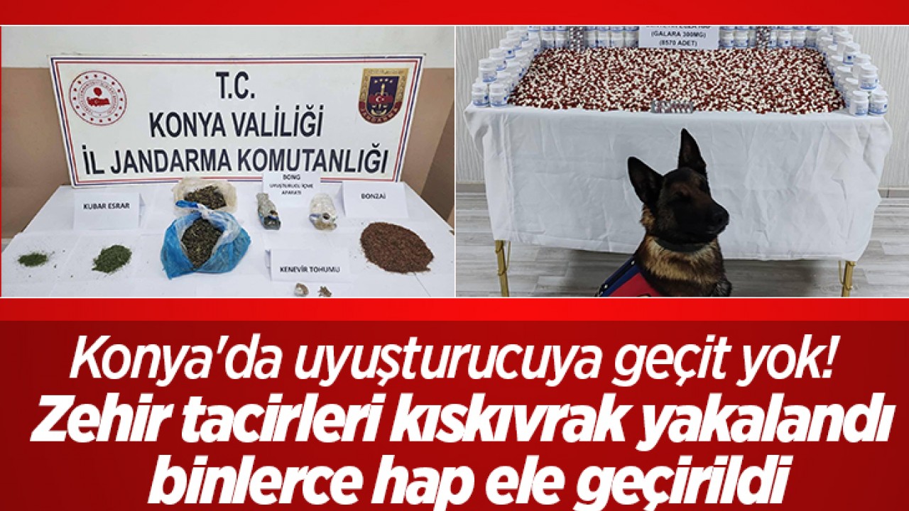Konya'da uyuşturucuya geçit yok! Zehir tacirleri kıskıvrak yakalandı, binlerce hap ele geçirildi
