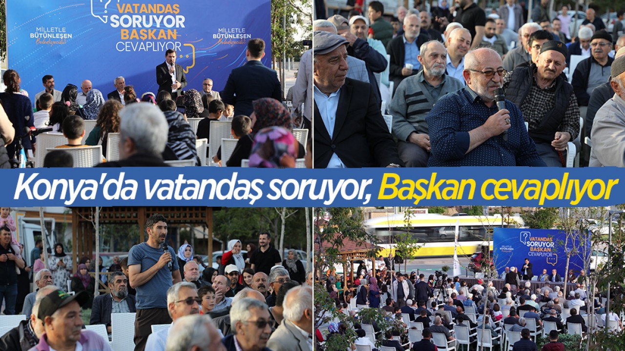 Konya'da vatandaş soruyor, Başkan cevaplıyor