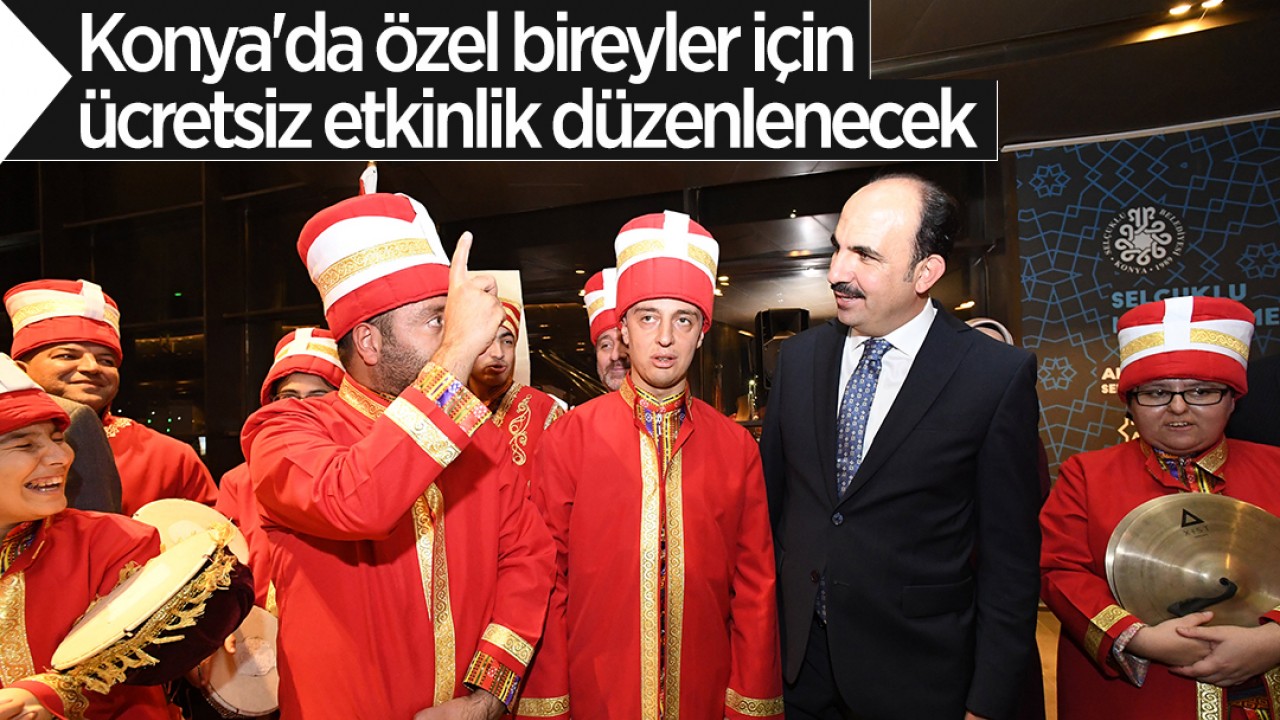 Konya'da özel bireyler için birçok ücretsiz etkinlik düzenlenecek