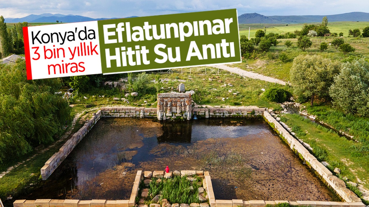 Konya'da üç bin yıllık miras Eflatunpınar Hitit Su Anıtı
