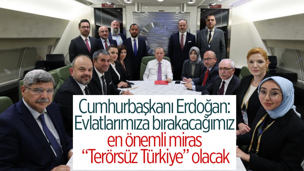 Cumhurbaşkanı Erdoğan: Evlatlarımıza bırakacağımız en önemli miras Terörsüz Türkiye olacak