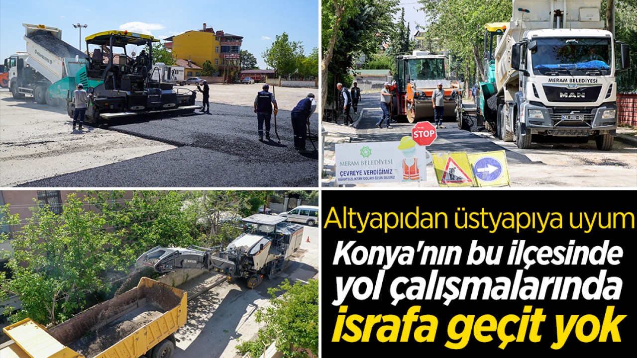 Altyapıdan üstyapıya uyum: Konya'nın bu ilçesinde yol çalışmalarında israfa geçit yok