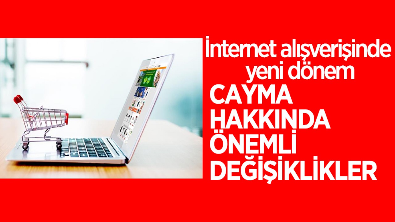 İnternet alışverişinde yeni dönem: Cayma hakkında önemli değişiklikler