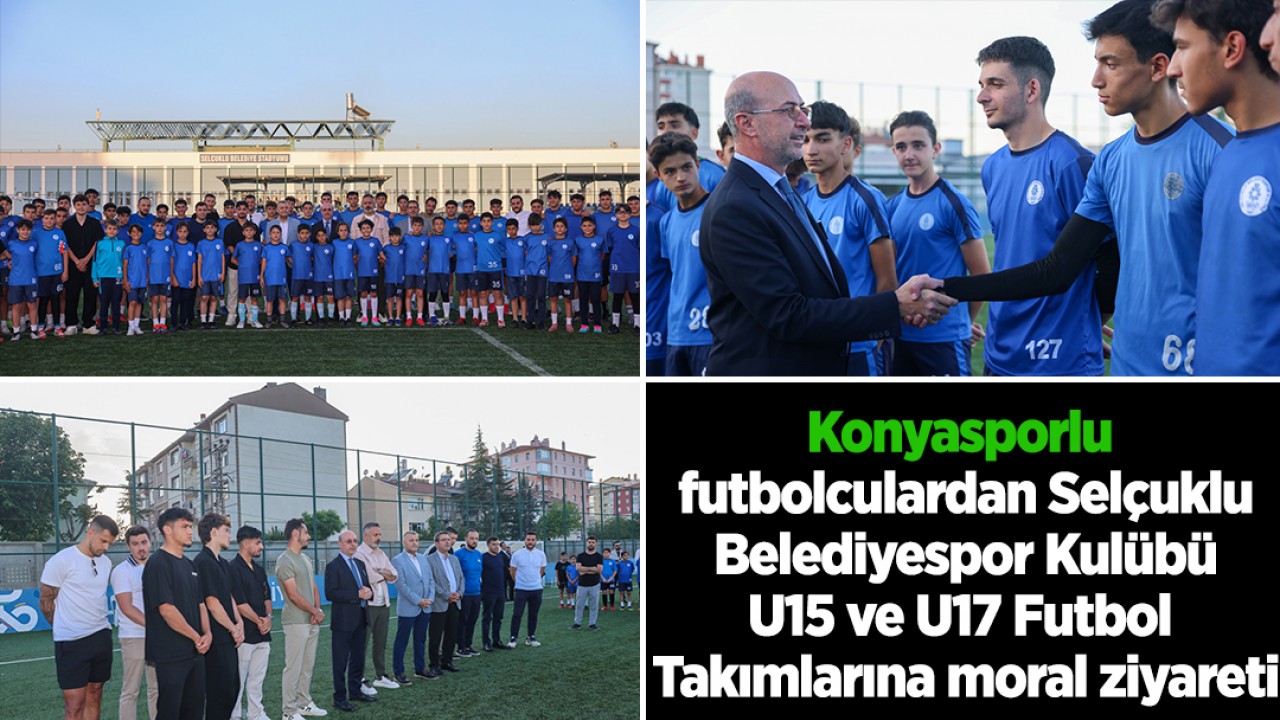 Konyasporlu futbolculardan Selçuklu Belediyespor Kulübü U15 ve U17 Futbol Takımlarına moral ziyareti