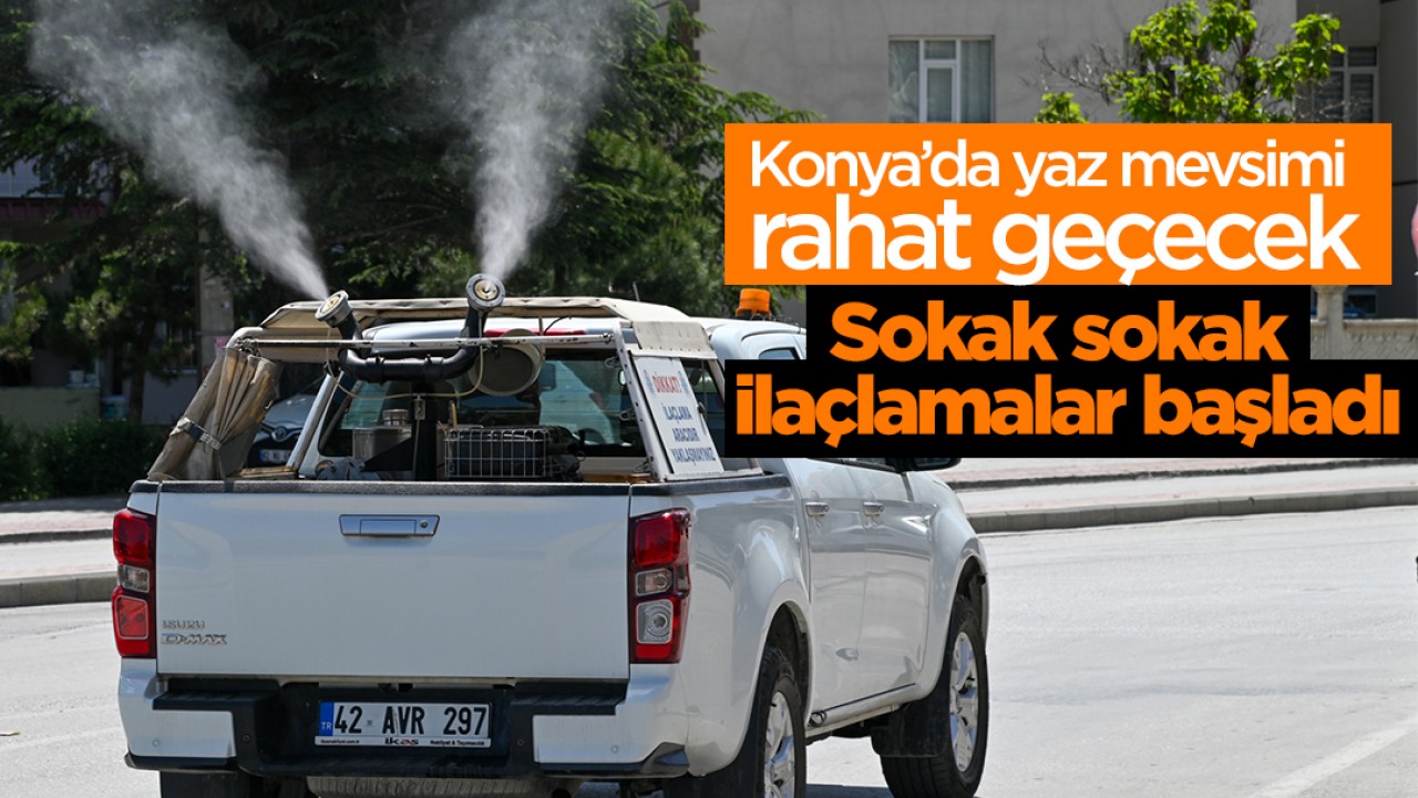 Konya’da yaz mevsimi rahat geçecek: Sokak sokak ilaçlamalar başladı