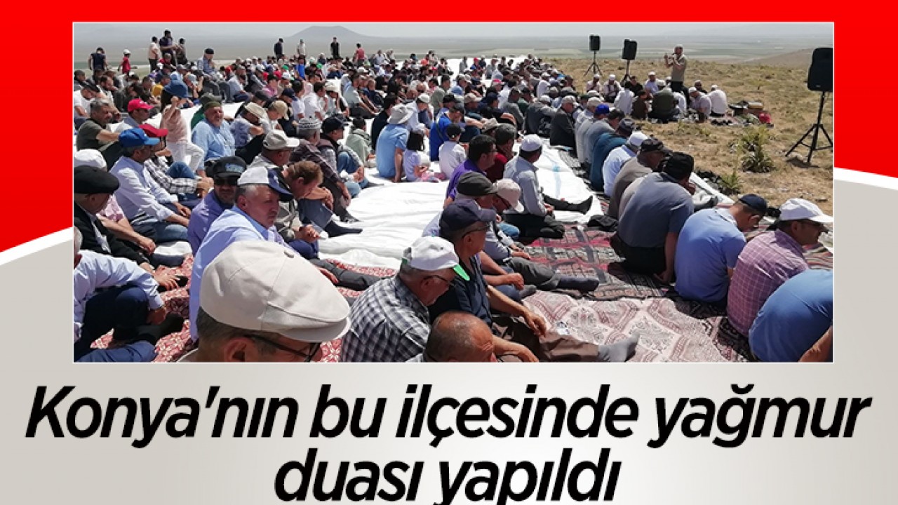 Konya'nın bu ilçesinde yağmur duası yapıldı