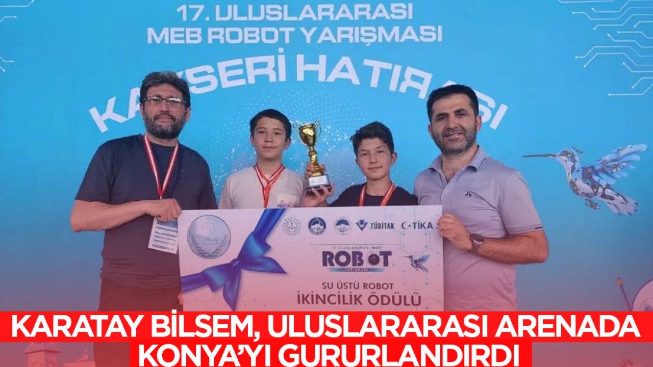 Karatay BİLSEM, uluslararası arenada Konya’yı gururlandırdı