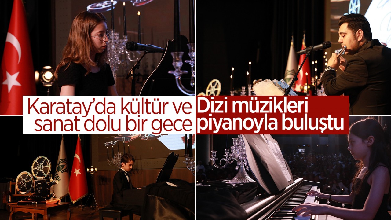 Karatay’da kültür ve sanat dolu bir gece: Dizi müzikleri piyanoyla buluştu