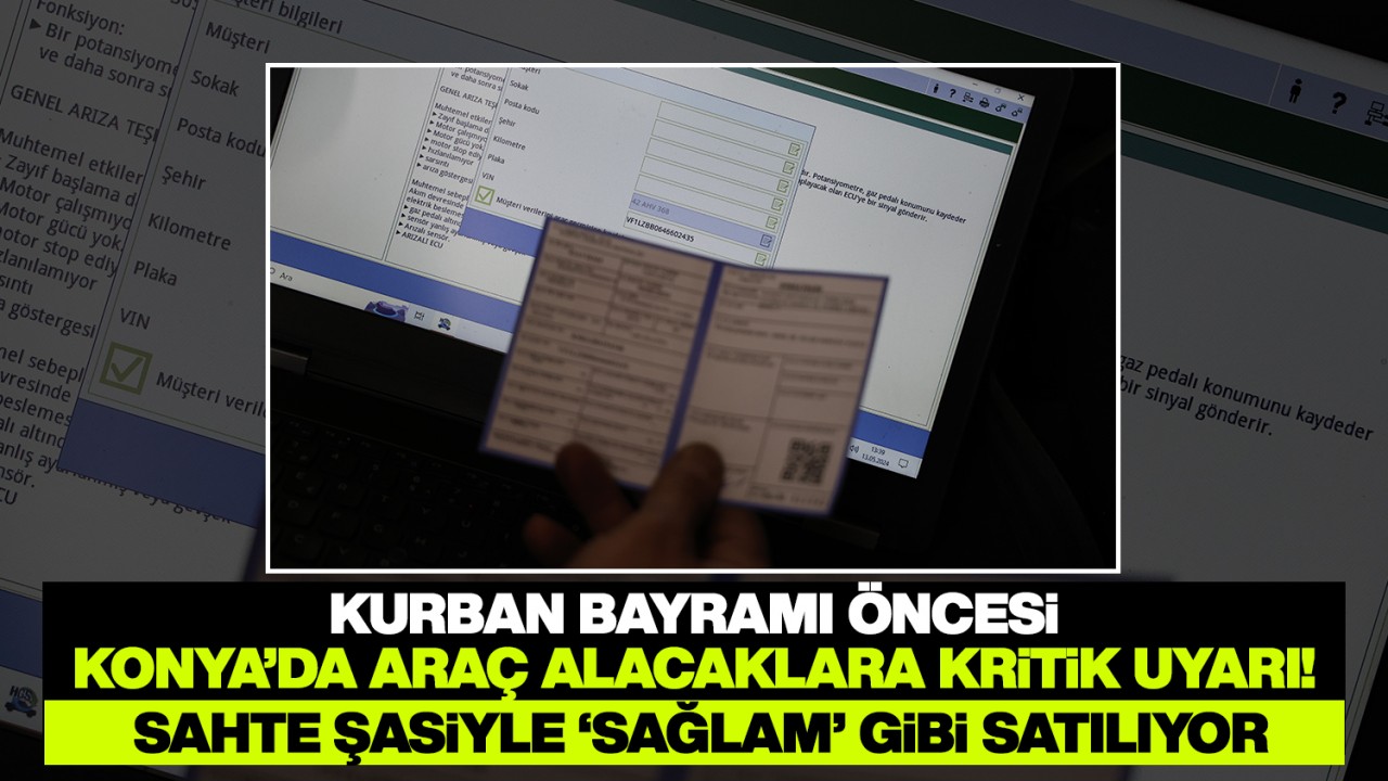 Kurban bayramı öncesi Konya’da araç alacaklara kritik uyarı! Sahte şasiyle ‘sağlam’ gibi satılıyor