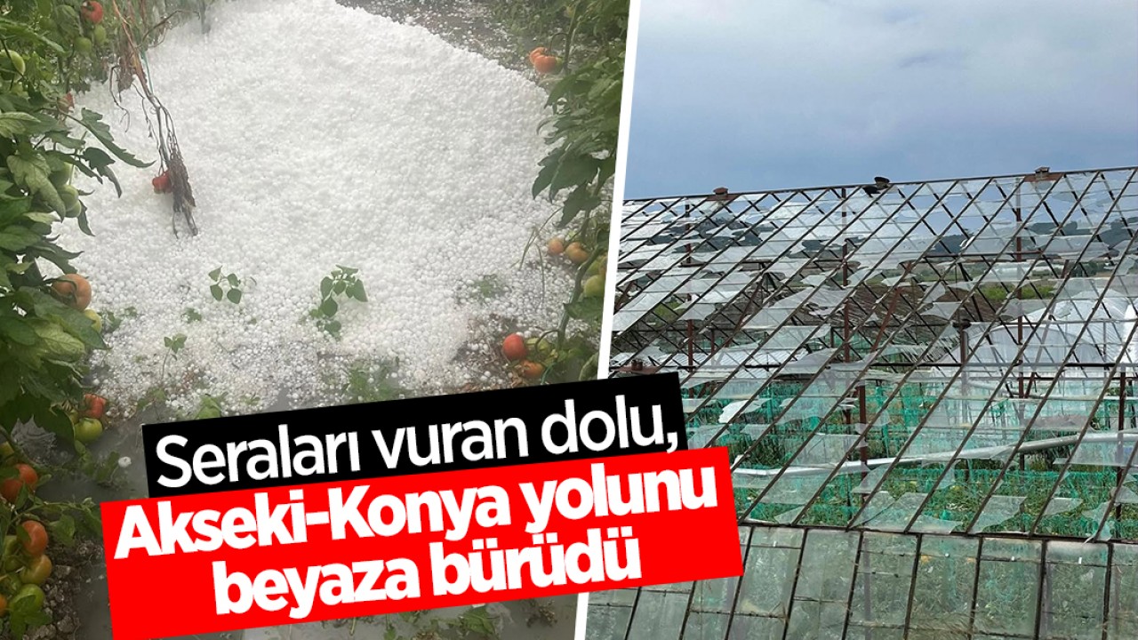 Seraları vuran dolu, Akseki-Konya yolunu beyaza bürüdü