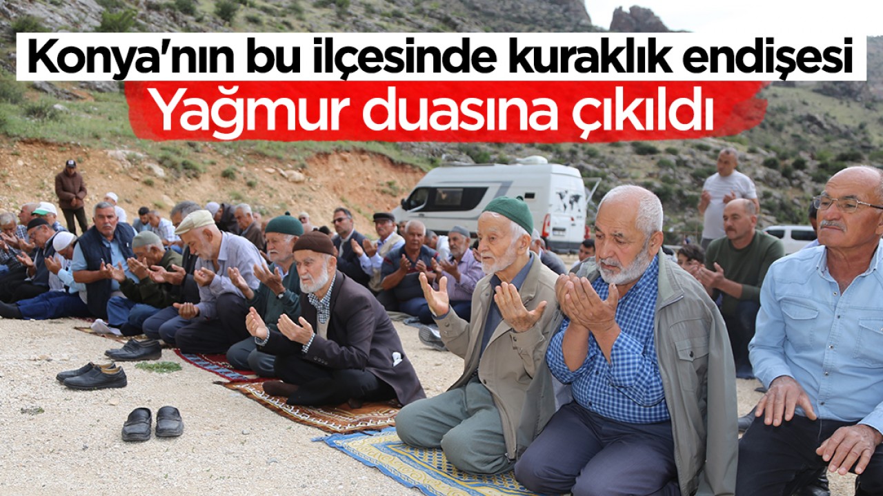 Konya'nın bu ilçesinde kuraklık endişesi: Yağmur duasına çıkıldı
