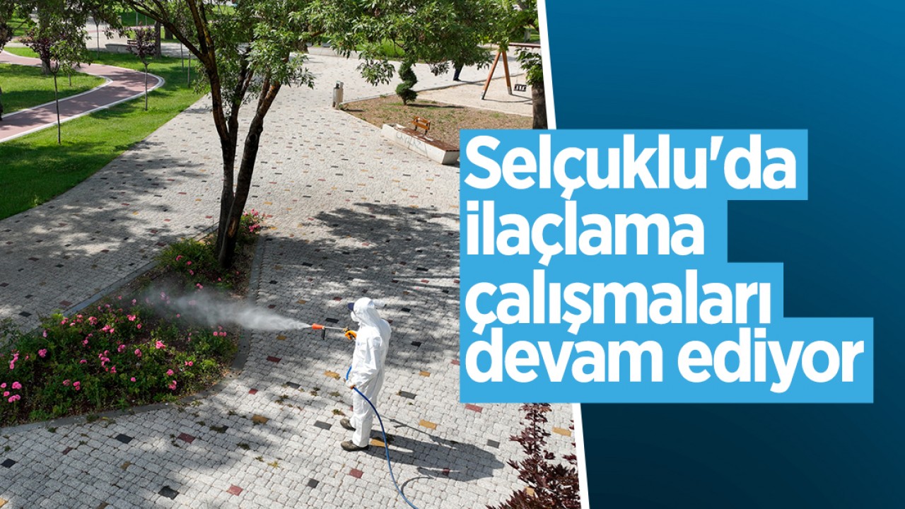 Selçuklu'da ilaçlama çalışmaları devam ediyor